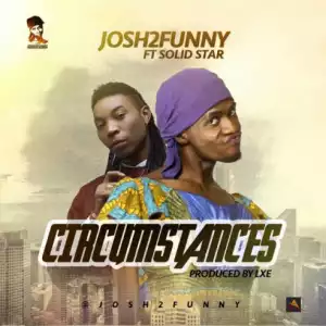 Josh2funny - Circumstances Ft. Solidstar